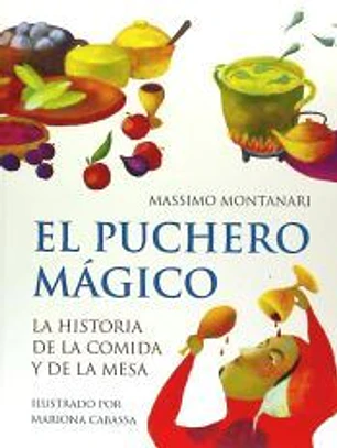 El puchero mágico: la historia de la comida y de la mesa
