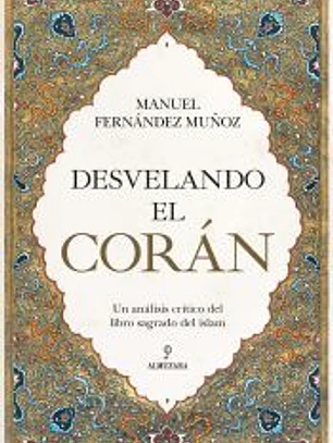 Desvelando el Corán: Un análisis crítico del libro sagrado del islam
