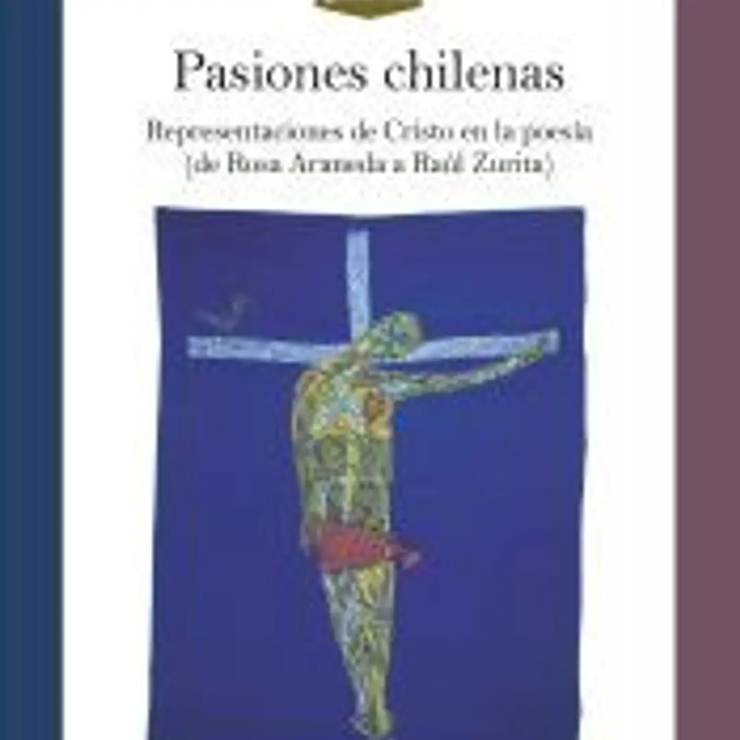 Pasiones chilenas: representaciones de Cristo en la poesía (de Rosa Araneda a Raúl Zurita) 1