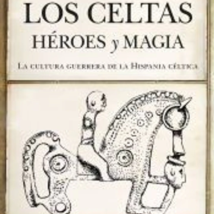 Los celtas: Héroes y magia. La cultura guerrera de la Hispania céltica 1