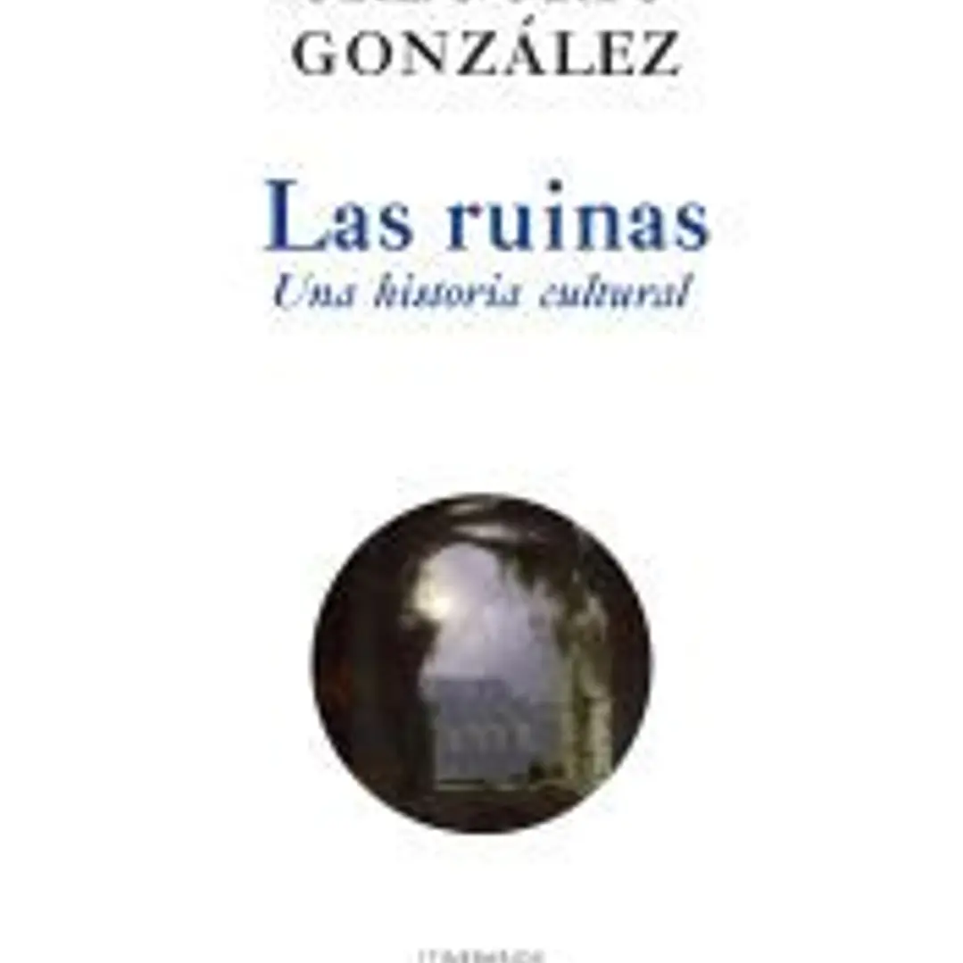 Las ruinas. Una historia cultural 1