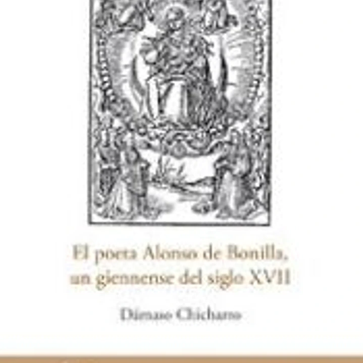 El poeta Alonso de Bonilla, un giennense del siglo XVII 1