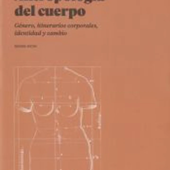 Antropología del cuerpo. Género, itinerarios corporales, identidad y cambio 1