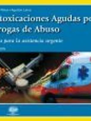 Intoxicaciones Agudas por Drogas de Abuso: Guía para asistencia urgente