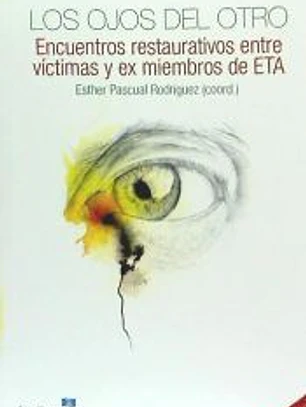 Los ojos del otro: encuentros restaurativos entre víctimas y ex miembros de ETA