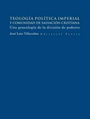 Teología política imperial y comunidad de salvación cristiana: Una genealogía de la división de poderes