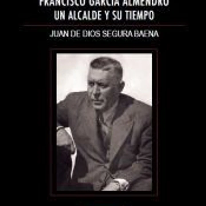 FRANCISCO GARCÍA ALMENDRO, UN ALCALDE Y SU TIEMPO 1