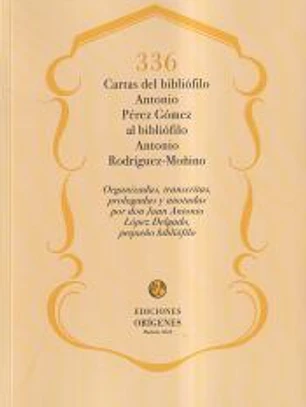 336 cartas del bibliófilo Antonio Pérez Gómez al bibbliófilo Antonio Rodríguez-Moñino