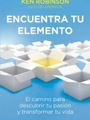 Encuentra tu elemento: el camino para descubrir tu pasión y transformar tu vida