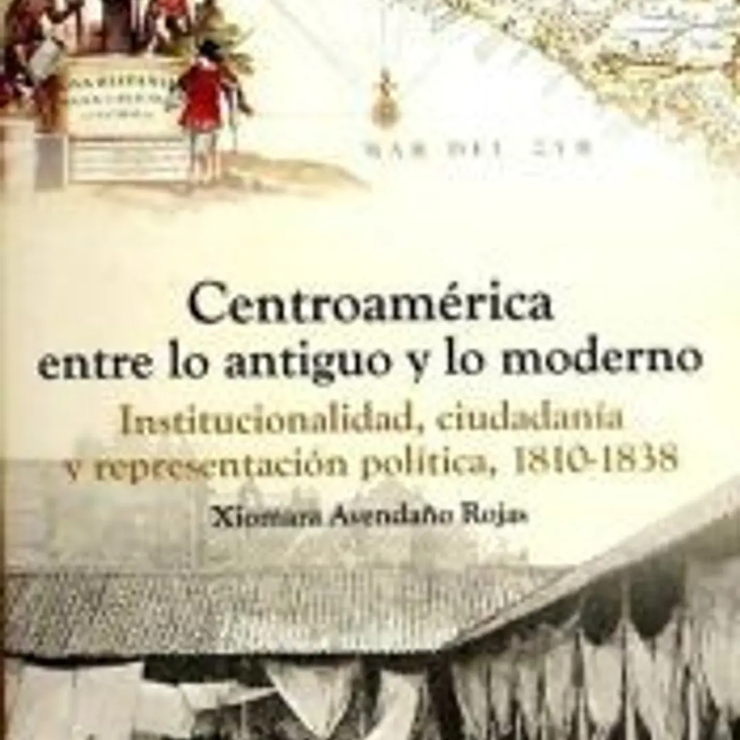 CENTROAMERICA ENTRE LO ANTIGUO Y LO MODERNO. INSTITUCIONALIDAD, CIUDADANIA 1