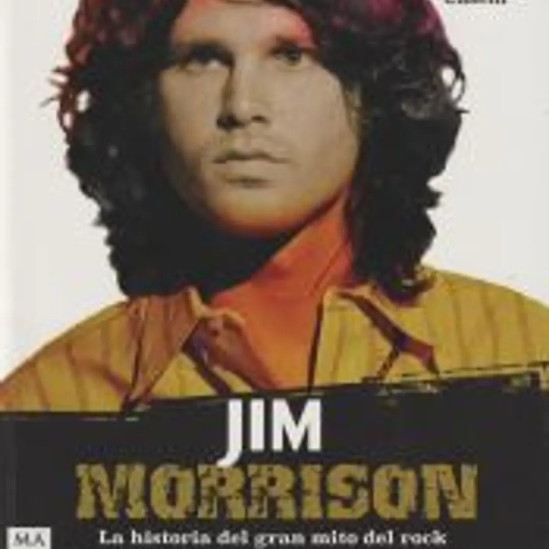 Jim Morrison: La historia del gran mito del rock a través de los momentos esenciales de su vida y de su carrera 1