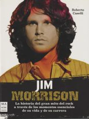 Jim Morrison: La historia del gran mito del rock a través de los momentos esenciales de su vida y de su carrera