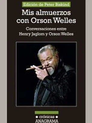 Mis almuerzos con Orson Welles: Conversaciones entre Henry Jaglom y Orson Welles
