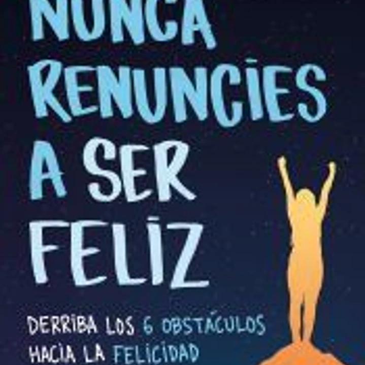 Nunca renuncies a ser feliz 1