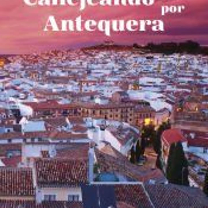 CALLEJEANDO POR ANTEQUERA 1