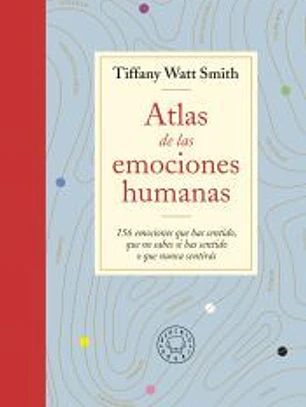 Atlas de las emociones humanas: 156 emociones que has sentido, que no sabes si has sentido o que nunca sentirás