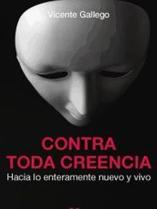 Contra toda creencia : hacia lo enteramente nuevo y vivo