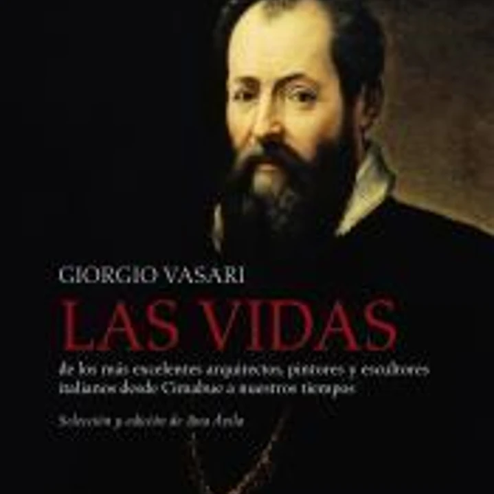 Las vidas de los más excelentes arquitectos, pintores y escultores italianos desde Cimabue a nuestros tiempos 1