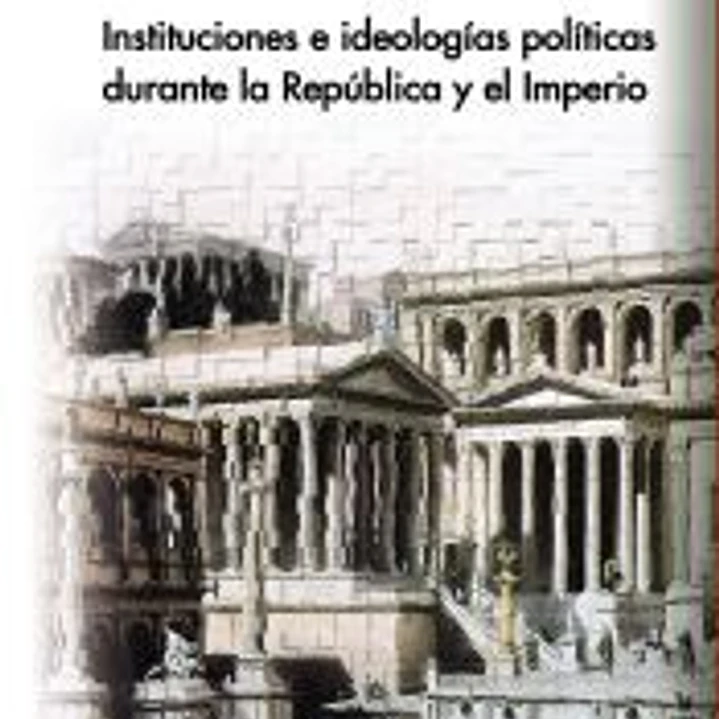 ROMA. Instituciones e ideologías políticas durante la República y el Imperio 1