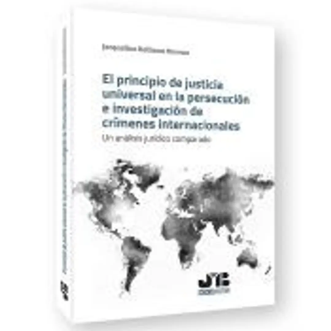 El principio de justicia universal en la persecución e investigación de crímenes internacionales 1