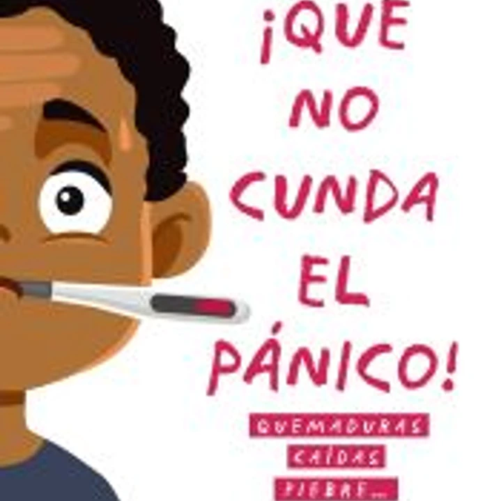 Que no cunda el pánico. Quemaduras, caídas, fiebre. 50 fichas para saber cuándo correr a urgencias pediátricas 1