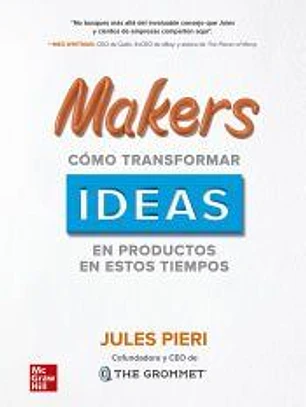 Makers: cómo transformar ideas en productos en estos tiempos
