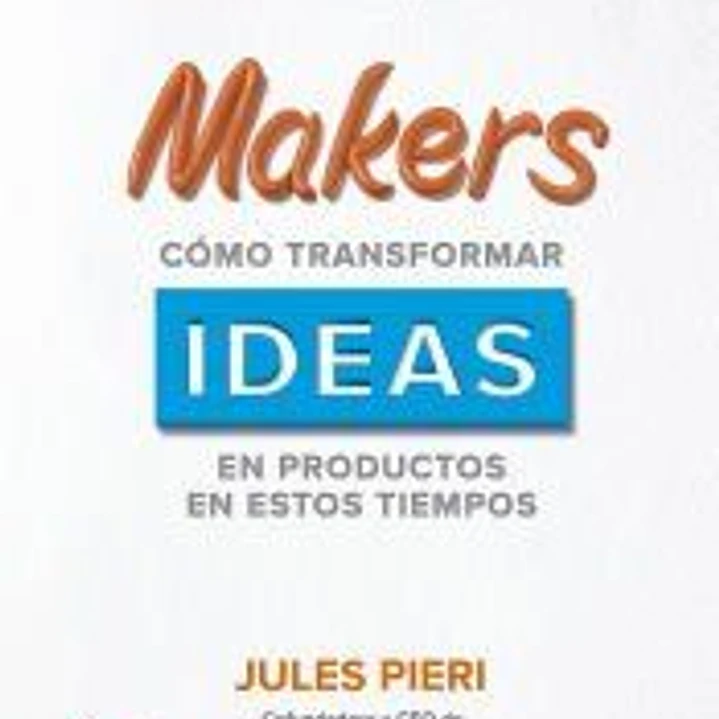 Makers: cómo transformar ideas en productos en estos tiempos 1