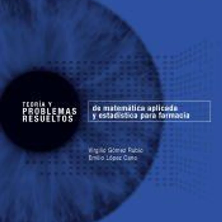 Teoría y problemas resueltos de matemática aplicada y estadística para farmacia 1