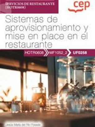 Manual. Sistemas de aprovisionamiento y mise en place en el restaurante (UF0258). Certificados de profesionalidad. Servicios de restaurante (HOTR0608). Certificados profesionales