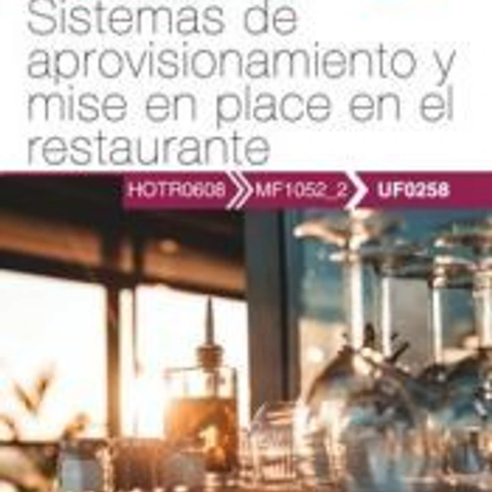 Manual. Sistemas de aprovisionamiento y mise en place en el restaurante (UF0258). Certificados de profesionalidad. Servicios de restaurante (HOTR0608). Certificados profesionales 1