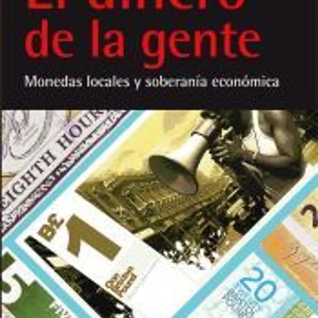 El dinero de la gente: monedas locales y soberanía económica 1