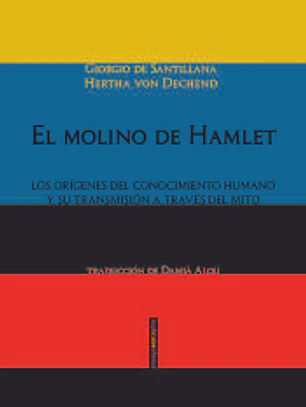 El molino de Hamlet: Los orígenes del conocimiento humano y su transmisión a través del mito