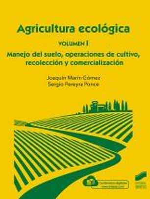 Agricultura ecoloÌgica. Volumen 1: Manejo del suelo, operaciones de cultivo, recolección y comercialización