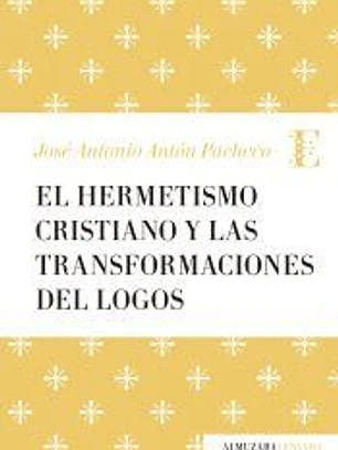HERMETISMO CRISTIANO Y LA TRANSFORMACIÓN DEL LOGOS, EL