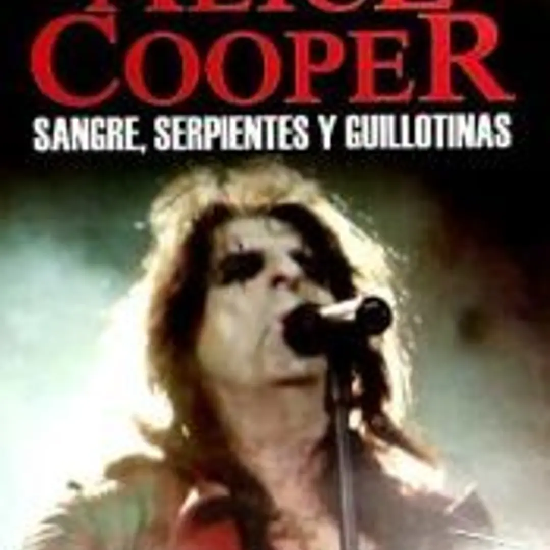 ALICE COOPER. SANGRE, SERPIENTES Y GUILLOTINAS 1