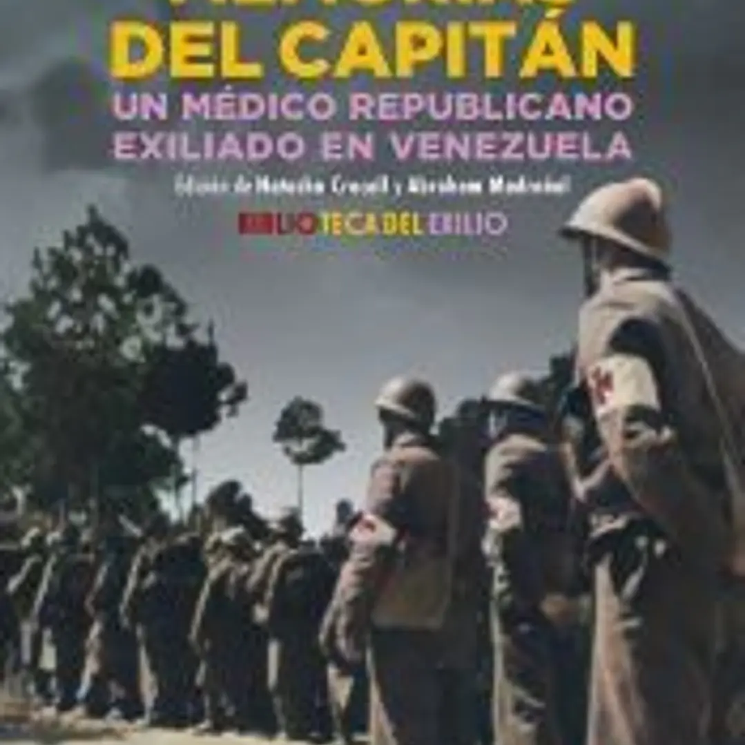 Memorias del capitán. Un médico republicano exiliado en Venezuela 1