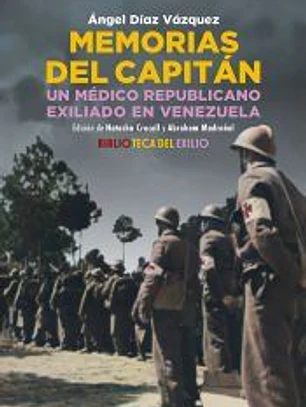 Memorias del capitán. Un médico republicano exiliado en Venezuela