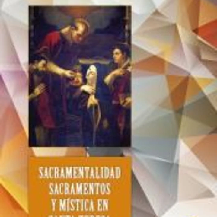 Sacramentalidad sacramentos y mística en santa Teresa de Jesús 1