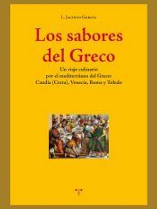 Los sabores del Greco: Un viaje culinario por el mediterráneo del Greco: Candía (Creta), Venecia, Roma y Toledo
