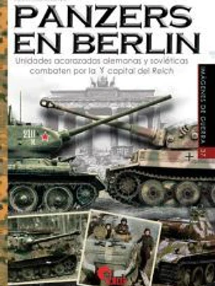 Panzers en Berlín: Unidades acorazadas alemanas y soviéticas combaten por la capital del Reich