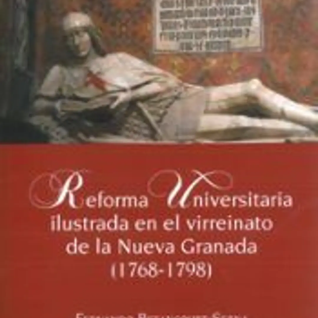 Reforma Universitaria ilustrada en el virreinato de la Nueva Granada, (1768-1798) 1