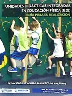 Unidades Didácticas integradas en Educación Física (UDI). Guía para su realización: Oposiciones de Acceso al cuerpo de Maestros