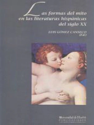 Las formas del mito en las literaturas hispánicas del siglo XX