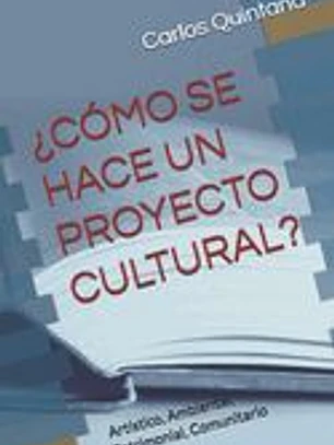 ¿Cómo Se Hace Un Proyecto Cultural?: Artístico, Ambiental, Patrimonial, Comunitario