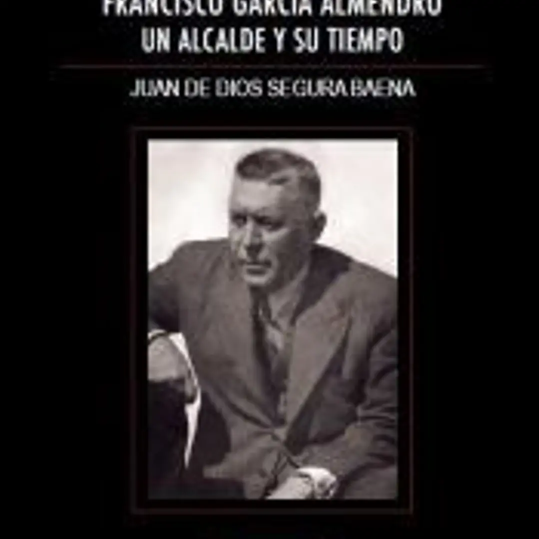 FRANCISCO GARCÍA ALMENDRO, UN ALCALDE Y SU TIEMPO 1