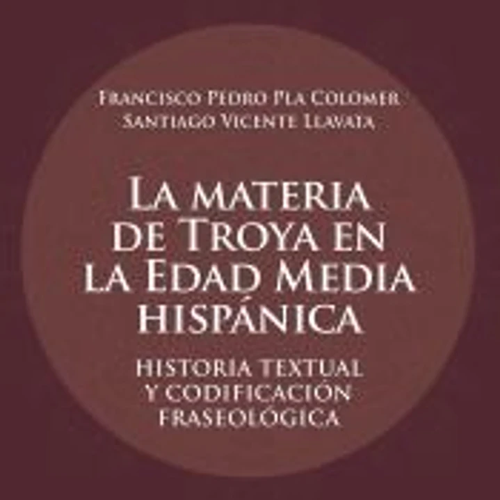 La materia de Troya en la Edad Media hispánica : Historia textual y codificación fraseológica 1