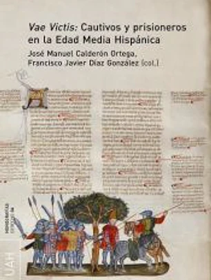 Vae Victis: cautivos y prisioneros en la Edad Media Hispánica