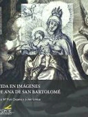 Vida en imágenes de Ana de San Bartolomé