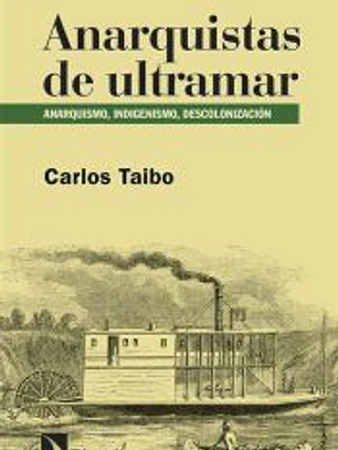 Anarquistas de ultramar: Anarquismo, indigenismo, descolonización
