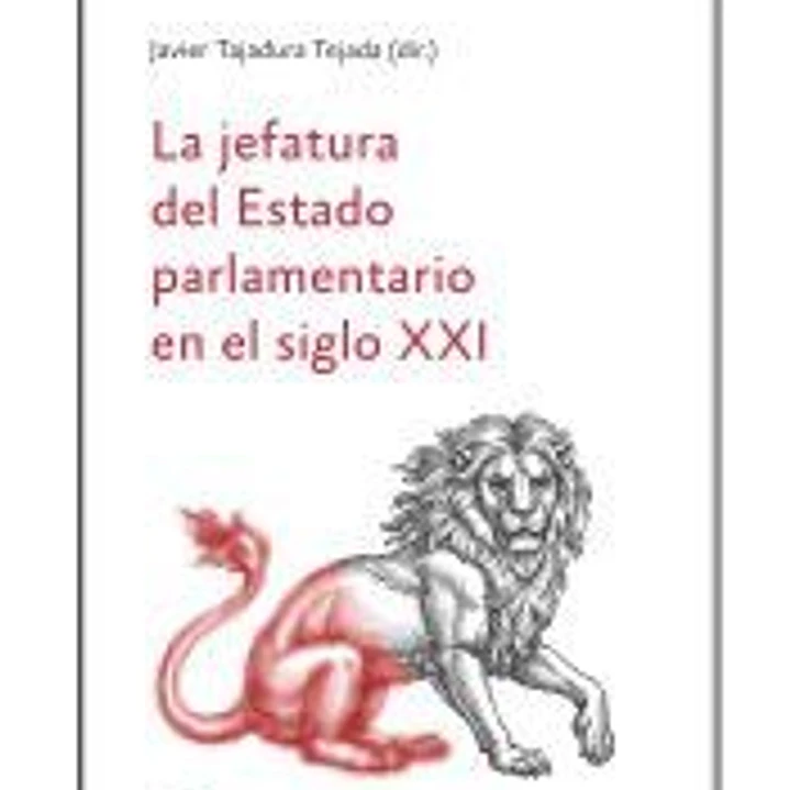 La jefatura del Estado parlamentario en el siglo XXI 1
